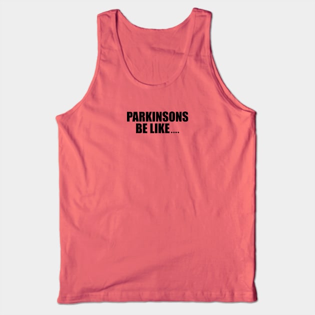 Parkinson's be like... (conversation starter) Tank Top by SteveW50